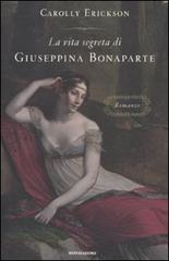 La vita segreta di Giuseppina Bonaparte di Carolly Erickson edito da Mondadori