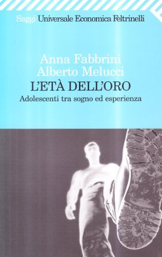 L' età dell'oro. Adolescenti tra sogno ed esperienza di Anna Fabbrini, Alberto Melucci edito da Feltrinelli
