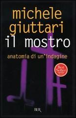 Il mostro. Anatomia di un'indagine di Michele Giuttari edito da Rizzoli