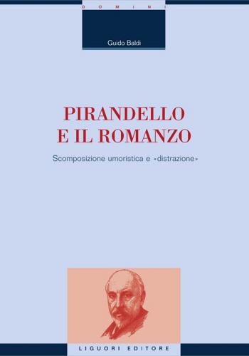Pirandello e il romanzo. Scomposizione umoristica e «distrazione». E-book di Guido Baldi edito da Liguori