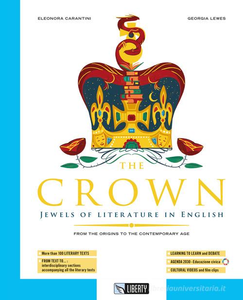The Crown. Ediz. per la scuola. Con e-book. Con espansione online di Eleonora Carantini, Georgia Lewes edito da Liberty