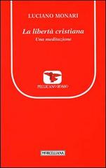 La libertà cristiana. Una meditazione di Luciano Monari edito da Morcelliana