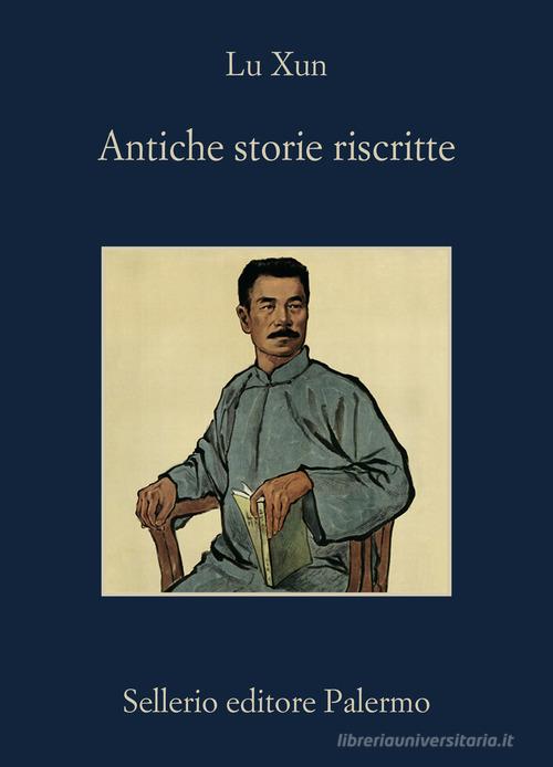 Antiche storie riscritte di Xun Lu edito da Sellerio Editore Palermo