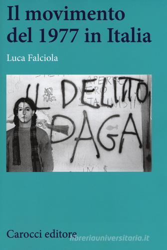 Il Movimento del 1977 in Italia di Luca Falciola edito da Carocci
