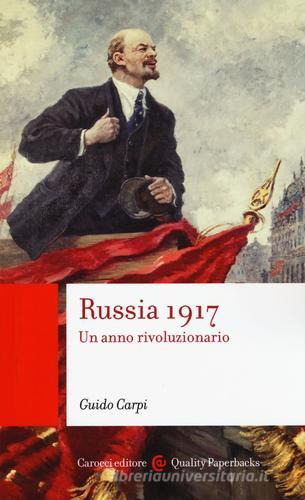 Russia 1917. Un anno rivoluzionario di Guido Carpi edito da Carocci