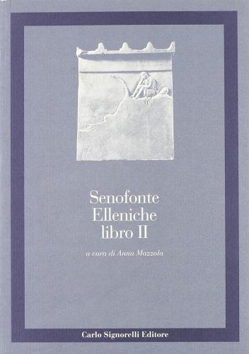 Elleniche. Libro 2º di Senofonte edito da Carlo Signorelli Editore