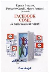 Facebook come. Le nuove relazioni virtuali edito da Franco Angeli
