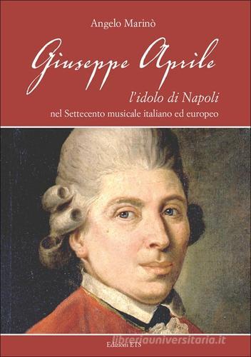 Giuseppe Aprile. L'idolo di Napoli nel Settecento musicale italiano edeuropeo di Angelo Marinò edito da Edizioni ETS