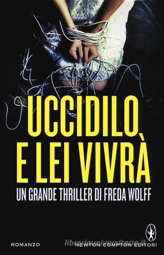 Uccidilo, e lei vivrà di Freda Wolff edito da Newton Compton Editori