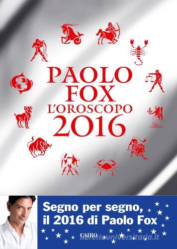 L' oroscopo 2016 di Paolo Fox edito da Cairo Publishing