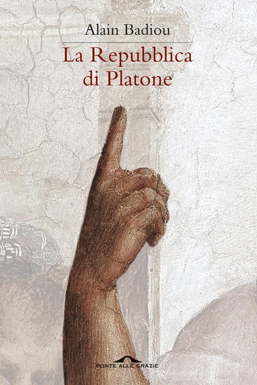 La Repubblica di Platone di Alain Badiou edito da Ponte alle Grazie