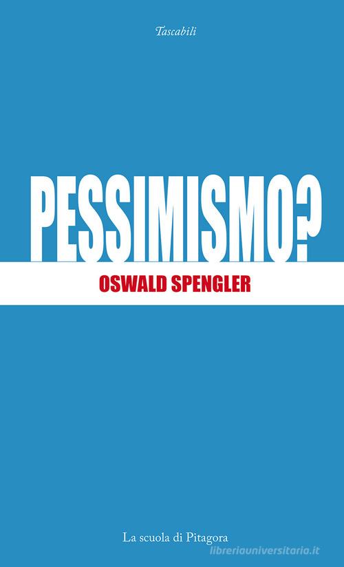 Pessimismo? di Oswald Spengler edito da La Scuola di Pitagora