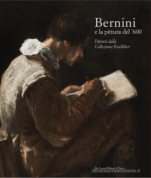 Bernini e la pittura del '600. Dipinti dalla Collezione Koelliker. Ediz. a colori edito da De Luca Editori d'Arte