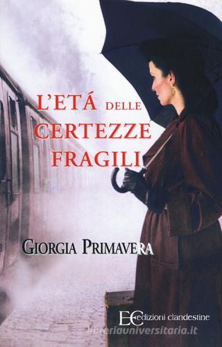 L' età delle certezze fragili di Giorgia Primavera edito da Edizioni Clandestine