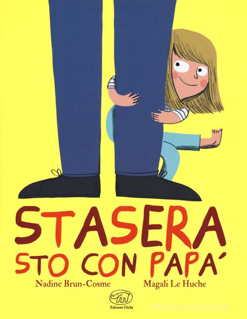 Stasera sto con papà. Ediz. a colori di Nadine Brun-Cosme, Magali Le Huche edito da Edizioni Clichy