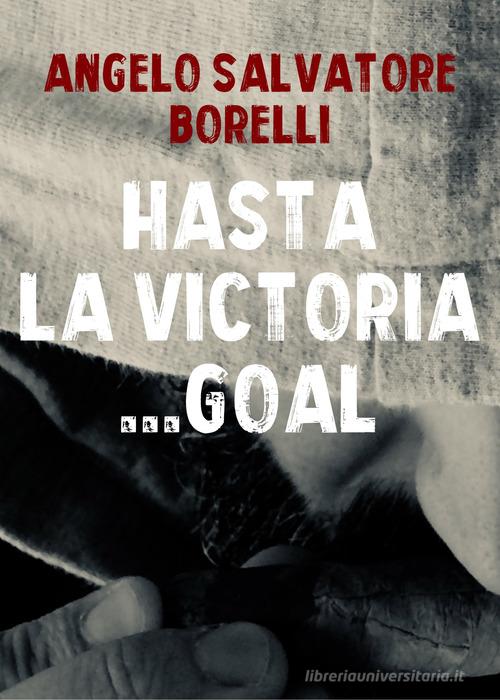 Libro Hasta la victoria... goal di Angelo Salvatore Borelli di PubMe