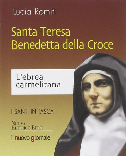 Santa Teresa Benedetta della Croce. L'ebrea carmelitana di Lucia Romiti edito da Nuova Editrice Berti