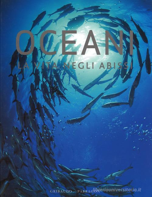 Oceani. La vita negli abissi di Daniel Gilpin edito da Gribaudo