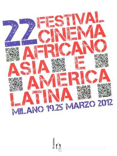 22° festival del cinema africano, d'Asia e America Latina edito da Il Castoro