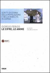 Le cifre, le anime. Scritti di storia della popolazione e della mobilità in Carnia di Giorgio Ferigo edito da Forum Edizioni