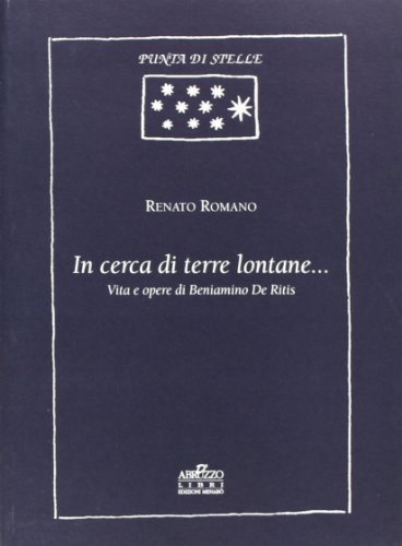 In cerca di terre lontane... Vita e opere di Beniamino De Ritis di Renato Romano edito da Menabò