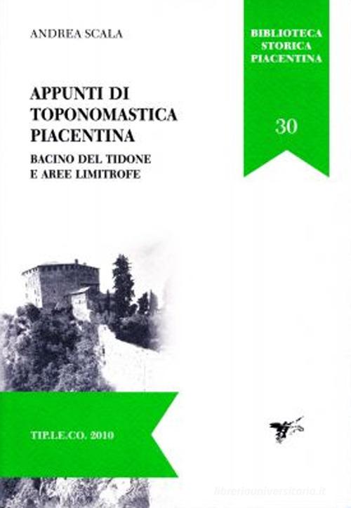 Appunti di toponomastica piacentina. Bacino del Tidone e aree limitrofe di Andrea Scala edito da TIP.LE.CO