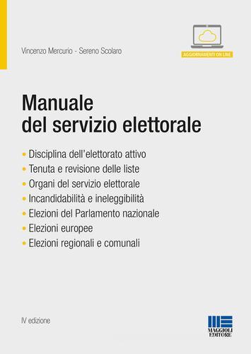 Manuale del servizio elettorale. Con aggiornamento online di Vincenzo Mercurio, Sereno Scolaro edito da Maggioli Editore