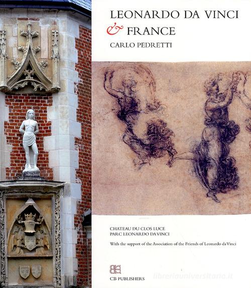 Leonardo da Vinci and the France di Carlo Pedretti edito da CB Edizioni