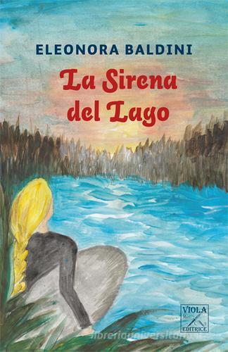 La sirena del lago di Eleonora Baldini edito da Viola Editrice