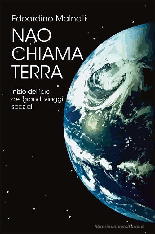 Nao chiama Terra. Inizio dell'era dei grandi viaggi spaziali di Edoardino Malnati edito da Direct Publishing