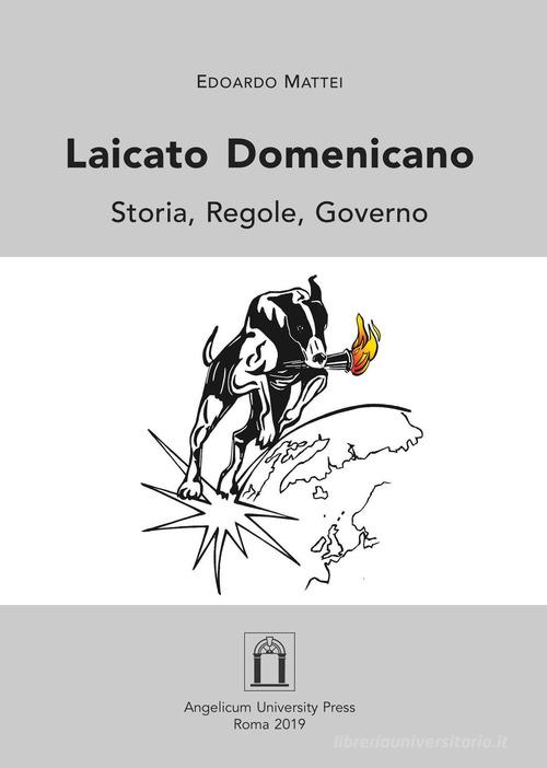 Laicato domenicano. Storia, regole, governo. Ediz. integrale di Edoardo Mattei edito da Angelicum University Press