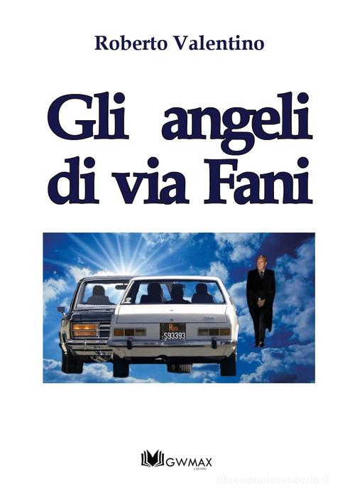 Gli angeli di via Fani di Roberto Valentino edito da GWMAX