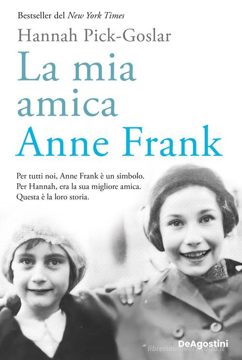 La mia amica Anne Frank di Hannah Pick-Goslar edito da De Agostini