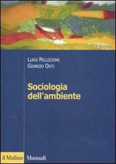 Sociologia dell'ambiente di Luigi Pellizzoni, Giorgio Osti edito da Il Mulino