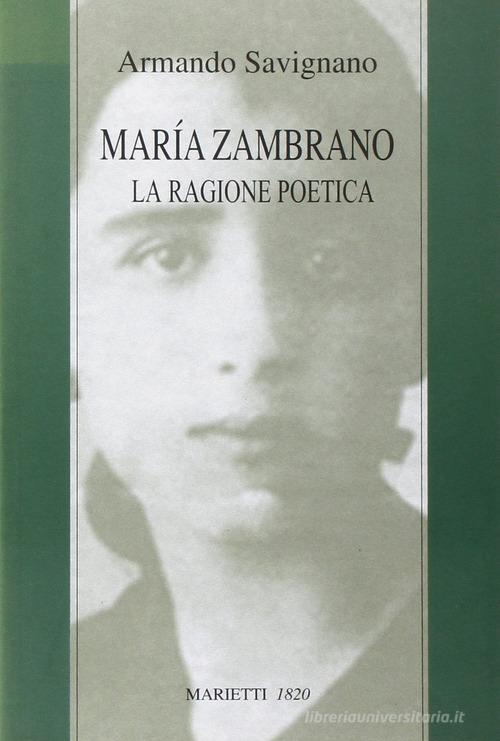 Maria Zambrano. La ragione poetica di Armando Savignano edito da Marietti 1820