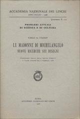 Le Madonne di Michelangelo. Nuove ricerche sui disegni di Carlo De Tolnay edito da Accademia Naz. dei Lincei