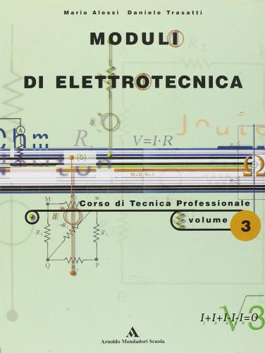 Moduli di elettrotecnica. Per la 3ª classe degli Ist. professionali di Mario Alessi, D. Trasatti edito da Mondadori Scuola
