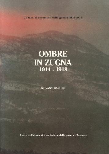 Ombre in Zugna, 1915-1918 di Giovanni Barozzi edito da Museo Storico Italiano della Guerra