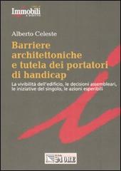 Barriere architettoniche e tutela dei portatori di handicap di Alberto Celeste edito da Il Sole 24 Ore