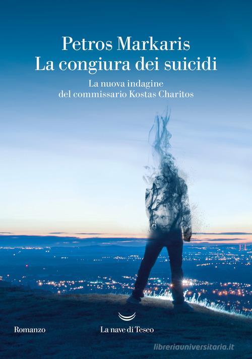 La congiura dei suicidi. La nuova indagine del commissario Kostas Charitos di Petros Markaris edito da La nave di Teseo