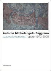 Antonio Michelangelo Faggiano. Azzurra lontananza. Opere 1973-2000. Catalogo della mostra (Taranto, 13 dicembre 2005-14 febbraio 2006) edito da Silvana