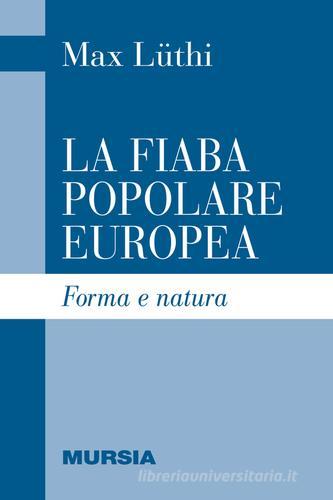 La fiaba popolare europea. Forma e natura di Max Lüthi edito da Ugo Mursia Editore