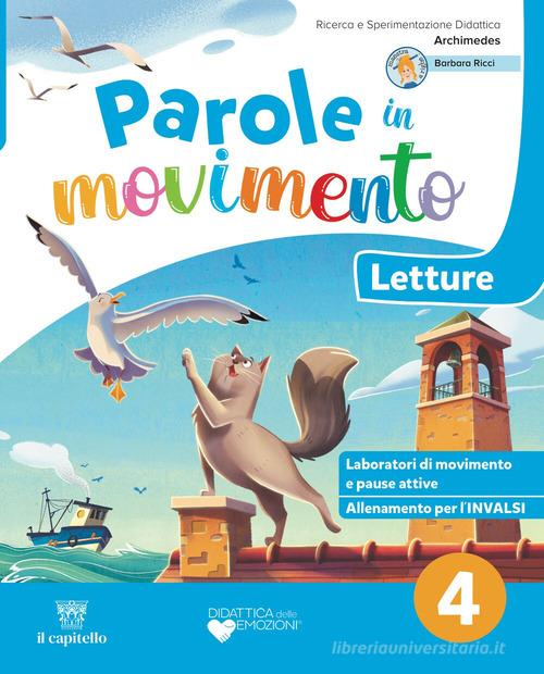 Parole in movimento. Con Letture, Gramamtica, Scrittura, Quaderno della valuitazione, Arte e Musica 4-5. Per 4ª classe della Scuol elementare. Con e-book. Con espans vol. 1 di Barbara Ricci, Erika Ramazzotti, Ilenia Severini edito da Il Capitello