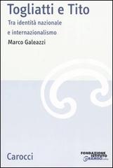 Togliatti e Tito. Tra identità nazionale e internazionalismo di Marco Galeazzi edito da Carocci
