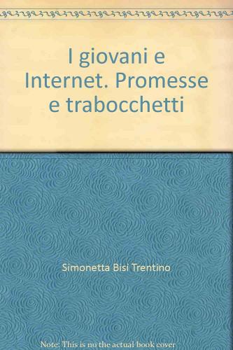 I giovani e Internet. Promesse e trabocchetti di Simonetta Bisi Trentino edito da Franco Angeli