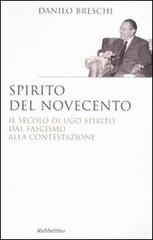 Spirito del Novecento. Il secolo di Ugo Spirito dal fascismo alla contestazione di Danilo Breschi edito da Rubbettino