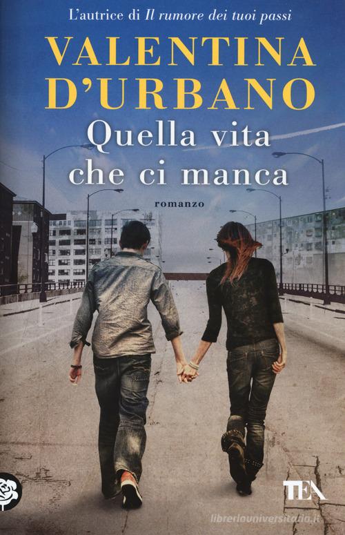 Libro Quella vita che ci manca di Valentina D'Urbano SuperTEA di TEA