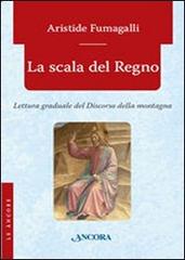 La scala del regno. Lettura graduale del discorso della montagna di Aristide Fumagalli edito da Ancora