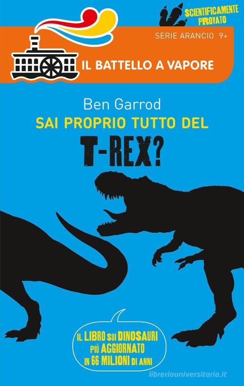Sai proprio tutto del T-Rex? di Ben Garrod edito da Piemme