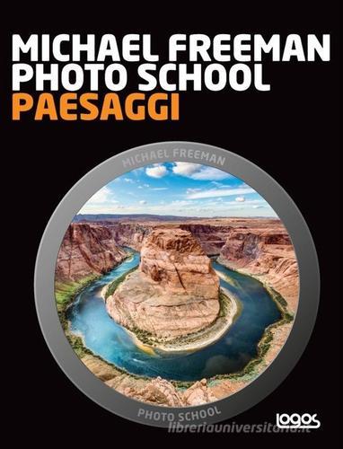 Photo school. Paesaggi di Michael Freeman edito da Logos